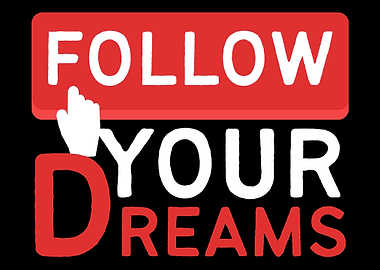 Follow your dreams Positiv