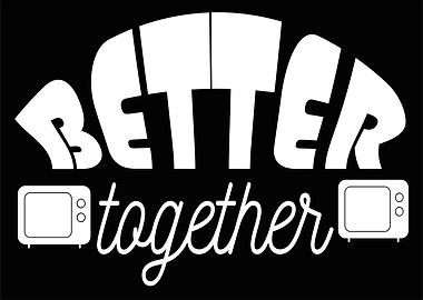 Better Together