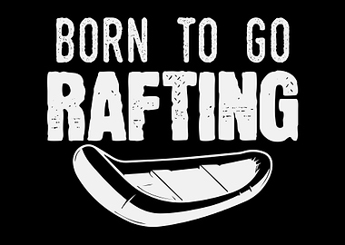 Born To Go Rafting Saying