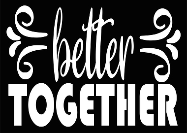 Better Together