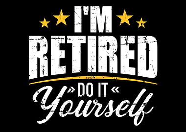 Im retired do it yourself