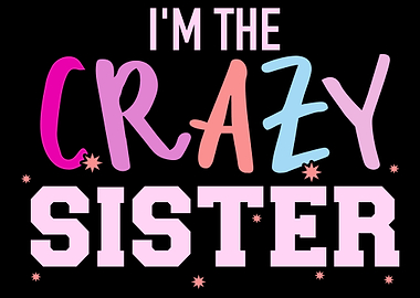 Im the crazy sister