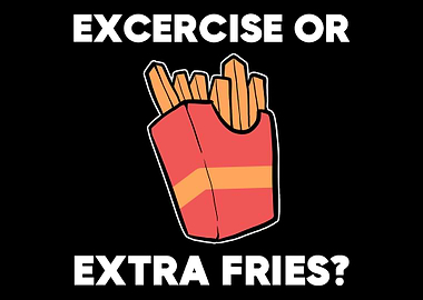 Exercise Extra Fries Foodi