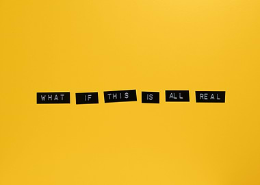 What if this is all real