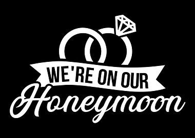 Were on our honeymoon