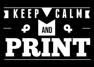 Keep calm and print