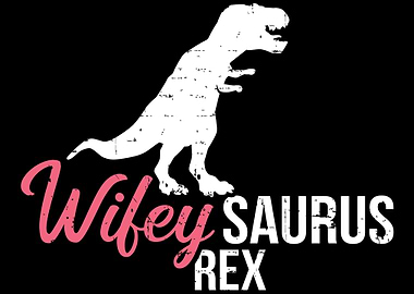 Wifey saurus rex