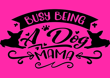 Busy being a Dog Mama
