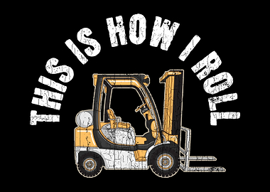 This Is How I Roll Forklif