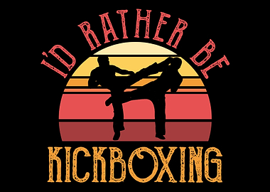 Id rather be kickboxing