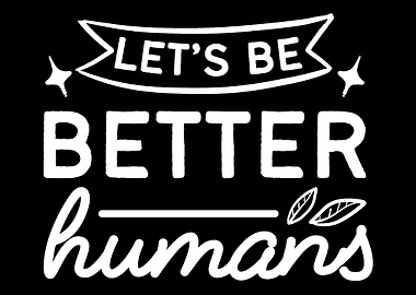Be Better Humans Anti Raci