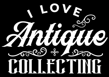 I Love Antique Collecting