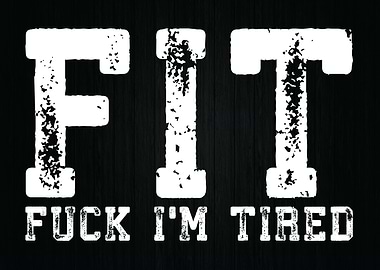 FIT F I Am Tired