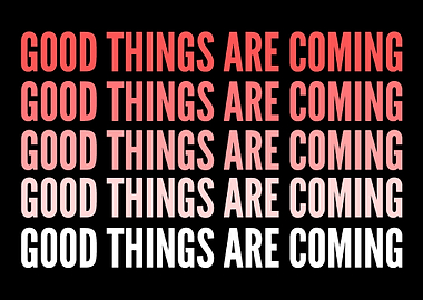 Good things are coming Opt