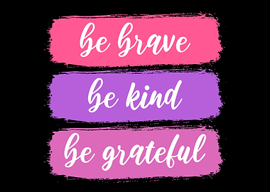 Brave kind grateful Kind P