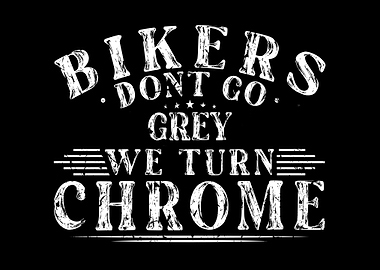Bikers Dont Go Grey Chrome