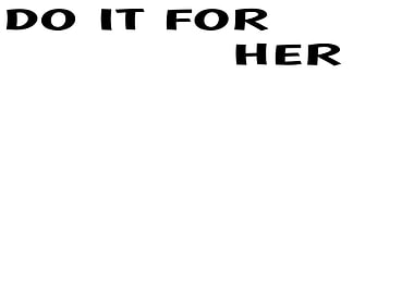 DO IT FOR HER