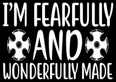 Im fearfully and