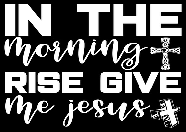 In the morning rise give