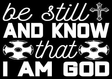 be still and know that I