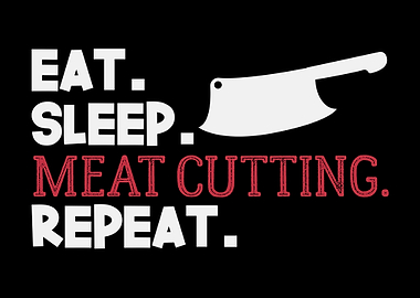 Eat Sleep Meat Cutting