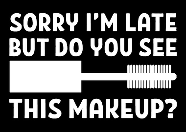 Sorry Im late Makeup Ent