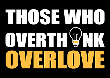Overthink Overlove Loving