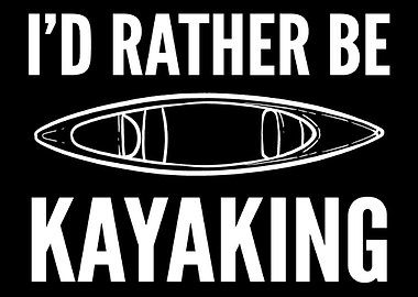 Rather be kayaking Indepen