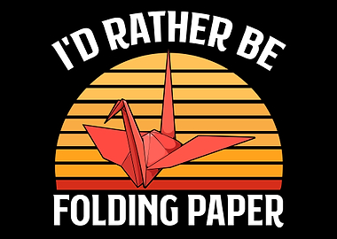 Id Rather Be Folding Pape