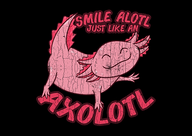 Smile Alotl Like An Axolot