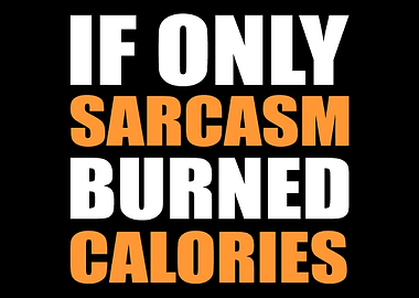 Sarcasm burned calories Sa