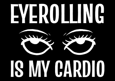 Eyerolling is my cardio Sa