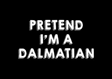 Pretend Im A Dalmatian