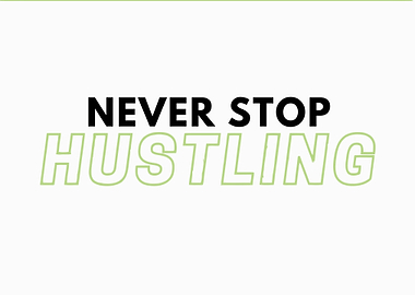 NEVER STOP HUSTLING