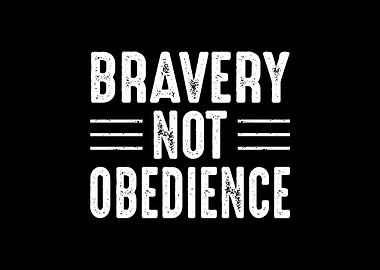 Bravery Not Obedience