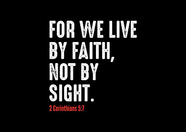 For we live by faith