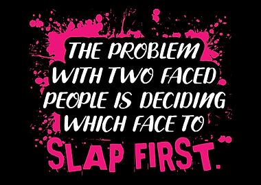 Two Faced Slap Rude and Sa