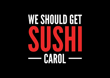 We Should Get Sushi Carol