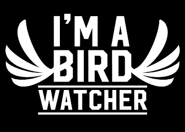 Im a Bird Watcher