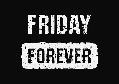 Friday forever