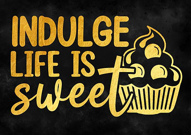 Indulge life is sweet