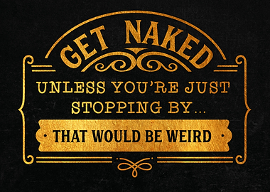 Get naked unless youre