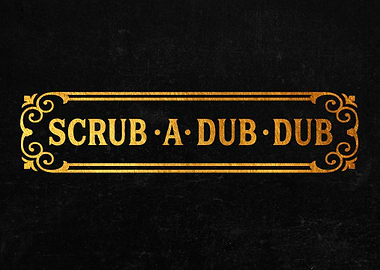 Scrub A Dub Dub