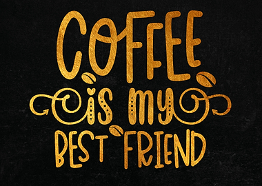 Coffee Is My Best Friend