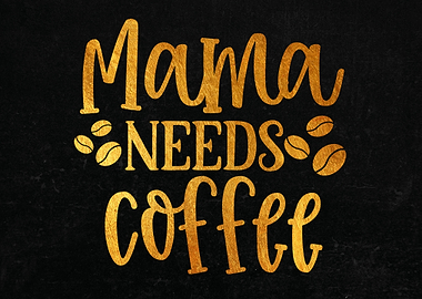 Mama Needs Coffee