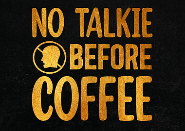 No talkie before coffee