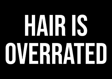 Hair Is Overrated Bald Fat