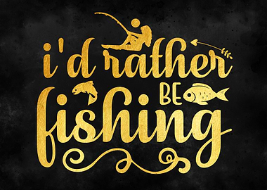 Id Rather Be Fishing