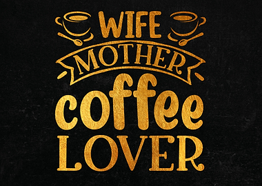 Wife mother coffee lover