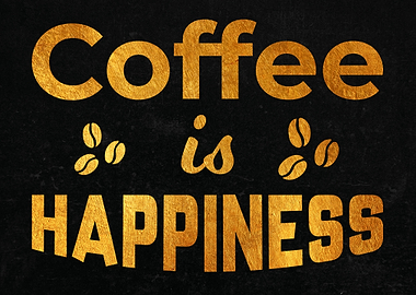 Coffee is happiness
